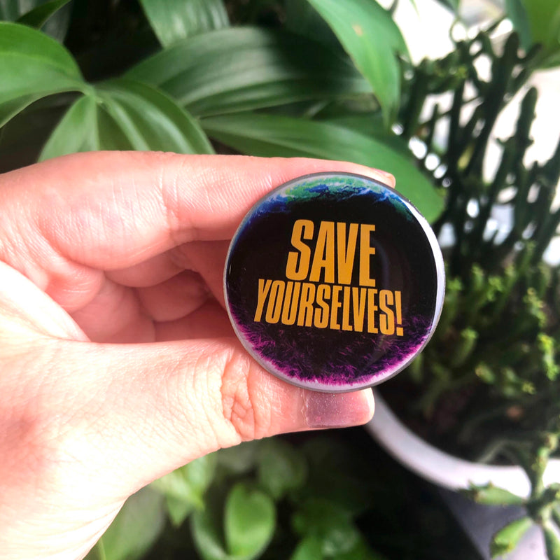 Save Yourselves! - Pouffe Planet Pin