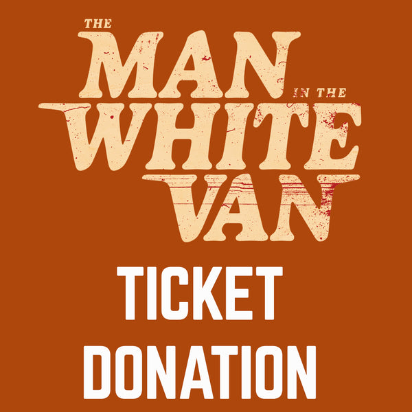 THE MAN IN THE WHITE VAN - Movie Ticket Donation (PRE-ORDER)