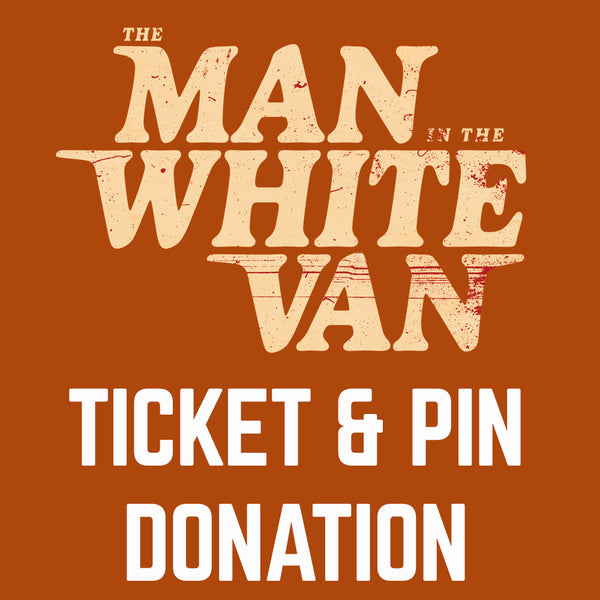 THE MAN IN THE WHITE VAN - Movie Ticket & Limited Edition Pin Donation