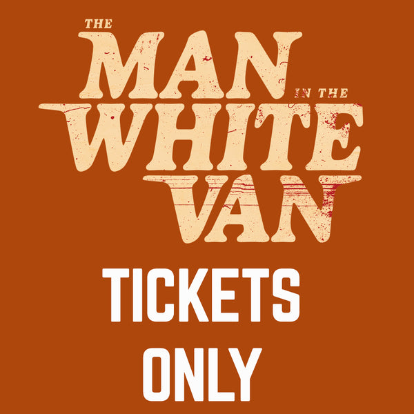 THE MAN IN THE WHITE VAN - Movie Ticket Only (PRE-ORDER)