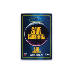 Save Yourselves! - Pouffe Planet Pin