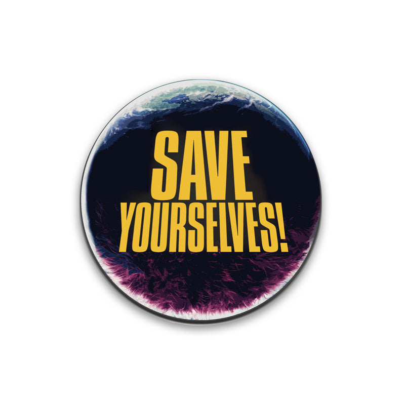 Save Yourselves! - Pouffe Planet Pin